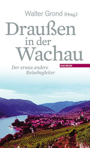 Erfrischend andere Blicke auf die Wachau: Draußen in der Wachau  dort liegt jener Ort
