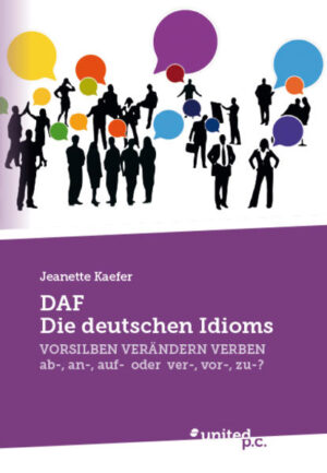 DAF - Die deutschen Idioms: VORSILBEN VERÄNDERN VERBEN - ab-, an-, auf- oder ver-, vor-, zu-? | Jeanette Kaefer