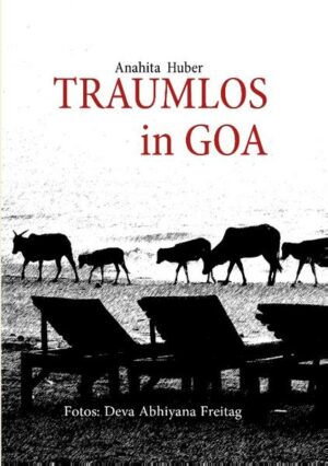 "Traumlos in Goa" schildert die Erlebnisse und Abenteuer der Autorin Anahita Huber-Sprügl und des Fotografierenden Deva Abhiyana Freitag in Goa
