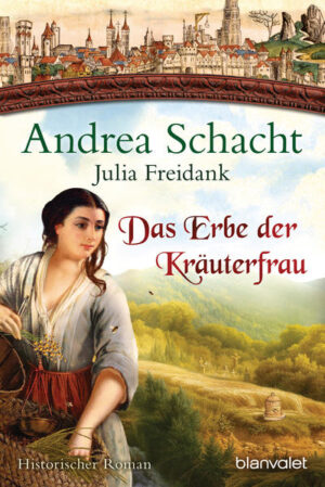 Das Erbe der Kräuterfrau: Historischer Roman | Andrea Schacht