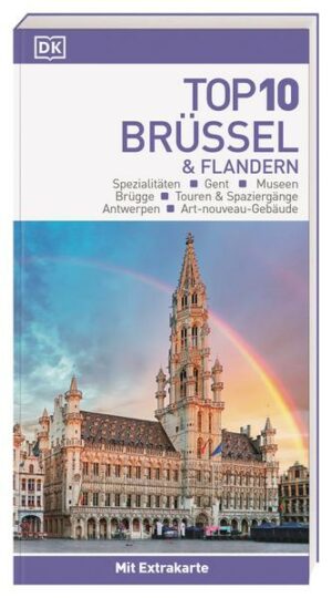 Mit dem Top 10 Reiseführer Brüssel und Flandern entdecken Die belgische Hauptstadt Brüssel und die drei wichtigsten Städte Flanderns