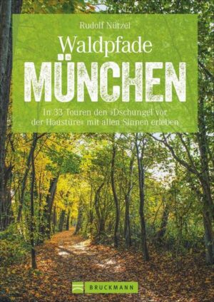 Entdecken Sie ruhige Waldpfade in und um München. Dieser Wanderführer bringt Sie in 33 Touren zu frischer Waldluft