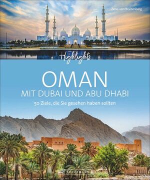 Der ideale Bildband für die Urlaubsplanung stellt Ihnen die 50 attraktivsten Ziele im Oman