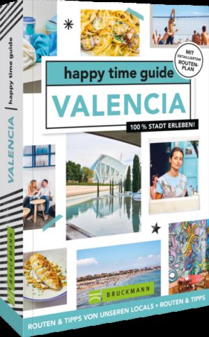 Auf nach Valencia! Der happy time guide nimmt dich mit auf sechs unterschiedliche Spaziergänge