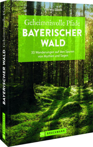 Geheimnisse des Bayerischen Waldes Sagenhafte Wandererlebnisse im Bayerischen Wald  auf der Fährte von Fuchs und Luchs