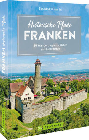 Wandern in Deutschland:Historisch wandern in Franken Eine Zeitreise in Wanderschuhen durch die abwechslungsreiche fränkische Landschaft zwischen Amorbach und Kronach