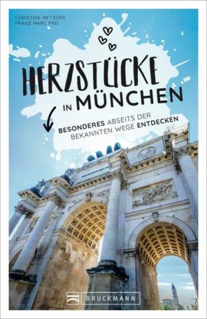 Entdecken Sie die Herzstücke Münchens Weit weg von Touristenströmen zeigt Ihnen dieser Reiseführer