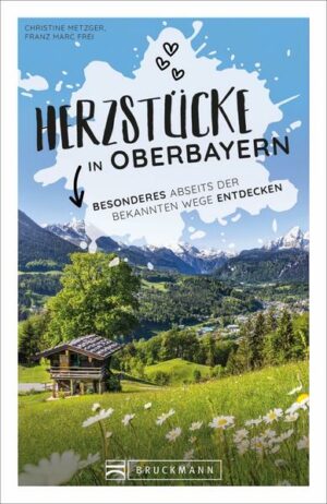 Entdecken Sie die Herzstücke in Oberbayern Weit weg von Touristenströmen zeigt Ihnen dieser Reiseführer