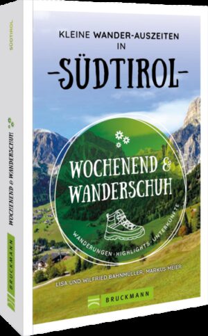 Reiseführer Südtirol  Wandern  ein Wochenende lang! Das perfekte (Wander-)Wochenende in Südtirol! Mit allem