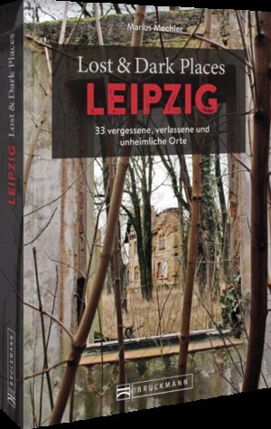 Leipzig im Schatten 33 vergessene und unheimliche Orte