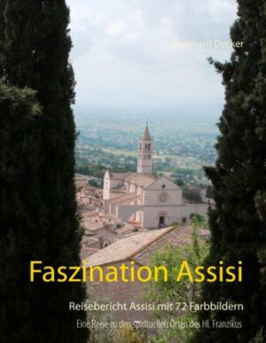 Faszination Assisi beschreibt eine Reise nach Assisi