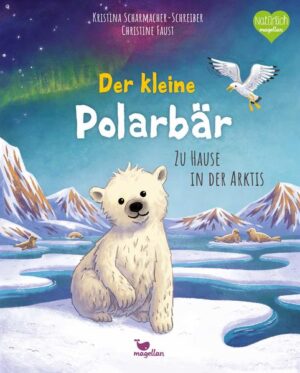 Der kleine Polarbär - Zu Hause in der Arktis: Ein Sachbilderbuch für Kinder ab 3 Jahren | Kristina Scharmacher-Schreiber