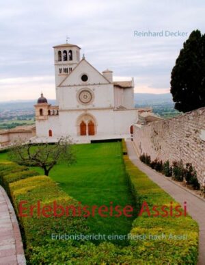Eine Erlebnisreise nach Assisi und weitere Orte in der näheren Umgebung