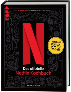 ÜBER 70 REZEPTE - inspiriert von den beliebtesten Filmen und Serien auf Netflix