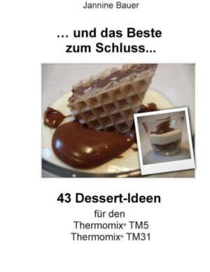 43 Dessert-Ideen für den Thermomix. Alle Rezepte wurden im Thermomix TM5 und Thermomix 31 hergestellt.