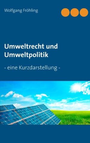 Umweltrecht und Umweltpolitik: - eine Kurzdarstellung - | Wolfgang Fröhling
