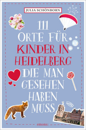 Heidelberg mit Kinderaugen sehen Heidelberg gehört zu den schönsten Städten Deutschlands  das ist spätestens seit dem Band »111 Orte in Heidelberg