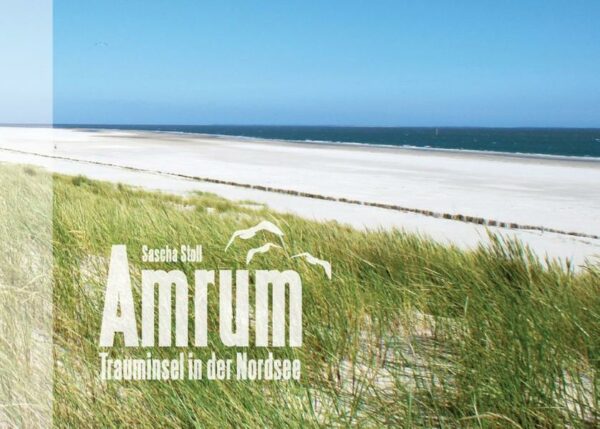 Amrum  Trauminsel in der Nordsee. Erleben Sie eine der nördlichsten und schönsten deutschen Insel auf tollen Fotos. Wer einmal auf Amrum war