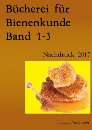 Bücherei für Bienenkunde Band 1-3: Nachdruck 2017 | Ludwig Armbruster