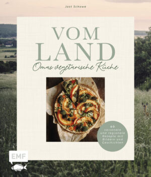 Über 60 einfache vegetarische Rezepte - traditionell und modern, saisonal und regional Mit Anekdoten, Geschichten und Bildern aus dem Familienalbum Inklusive Saisonkalender und stimmungsvollen Fotografien aus dem Osnabrücker Land