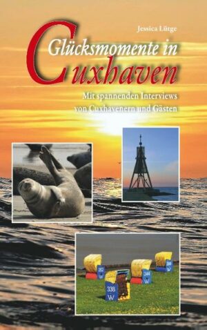 Cuxhaven - ein Lieblingsort mit zahlreichen Glücksmomenten. Entdecken Sie Berühmtes und Verstecktes