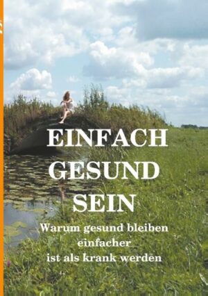 Honighäuschen (Bonn) - "Einfach gesund sein" ist ein Sachbuch und Ratgeber über die grundlegende Aktivierung unserer Selbstheilungskräfte für ein gesundes und glückliches Leben.