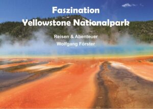 Faszination Yellowstone Nationalpark Für Naturliebhaber ist der Yellowstone Nationalpark im Norden Wyomings das Traumziel schlechthin. Eine immer wieder aufs Neue überraschende Flora und Fauna