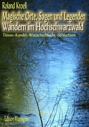 Magische Wanderungen im Hochschwarzwald mit Sagen und Legenden. 40 meditative Wanderungen. Das Buch führt zu keltischen Feenorten