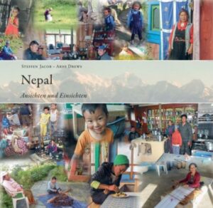 Ansichten: Tagebuchaufzeichnungen und Fotos eines Touristen (Steffen Jacob) von zwei Reisen nach Nepal in den Jahren 2009 und 2017. Einsichten: Anmerkungen eines Landeskundigen (Dr. Arne Drews) zu den Beobachtungen