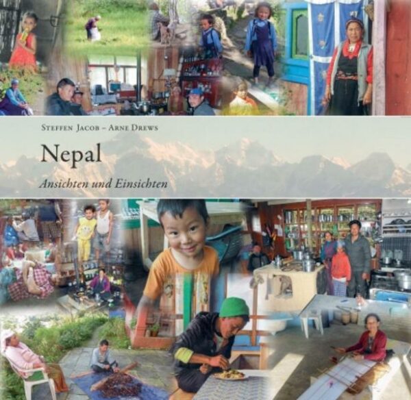 Ansichten: Tagebuchaufzeichnungen und Fotos eines Touristen (Steffen Jacob) von zwei Reisen nach Nepal in den Jahren 2009 und 2017. Einsichten: Anmerkungen eines Landeskundigen (Dr. Arne Drews) zu den Beobachtungen