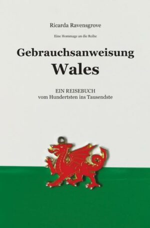 Als Hommage an die Reise-Buch-Reihe 'Gebrauchsanweisung für...' - ein Vorschlag für Wales