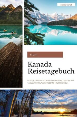 Ihr neues Kanada Reisetagebuch Das Reisetagebuch sorgt dafür