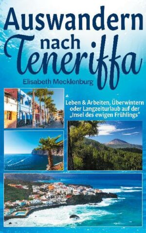 "Tenerife Iceland" - Den wohlverdienten Ruhestand auf der Insel genießen oder dort Leben & Arbeiten Nicht umsonst heißt dieses grandiose Fleckchen Erde