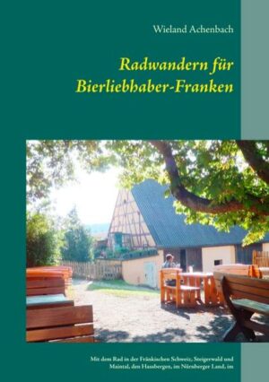 Bierathlon at its best. "Radwandern für Bierliebhaber" beschreibt 27 Radtouren in der Fränkischen Schweiz