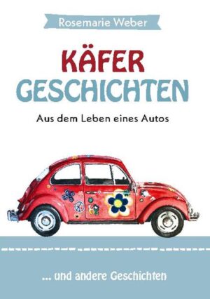 Käfergeschichten - Aus dem Leben eines Autos: ... und andere Geschichten | Rosemarie Weber