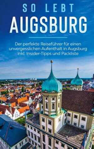 In diesem kleinen Reiseführer möchte ich Sie mit auf eine Reise quer durch das schöne Augsburg