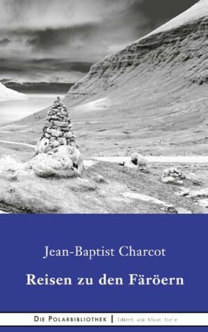 Die Färöer Inseln waren für den berühmten Polarforscher Jean-Baptiste Charcot ein faszinierender Archipel