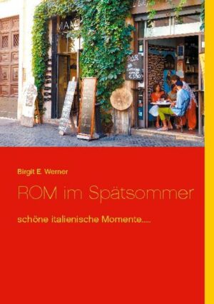 Rom im Spätsommer ....eine Wunscherfüllung zum Rentenbeginn mit schönen italienischen Momenten. Einen Monat unter den Römern zu leben auf ihre mediterrane Art