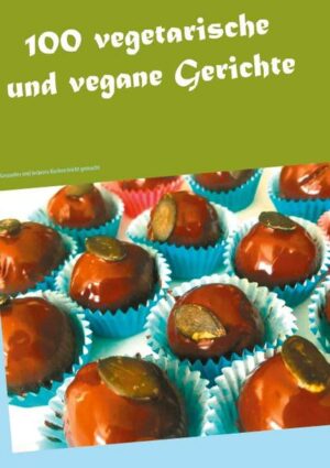 100 vegetarische und vegane Gerichte Gesundes und leckeres Kochen leicht gemacht "100 vegetarische und vegane Gerichte" ist erhältlich im Online-Buchshop Honighäuschen.