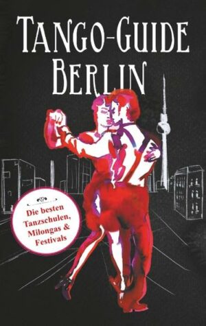 Berlin ist Europas Tangometropole Nummer eins. Überall wird getanzt  in Tanzschulen und Ballhäusern