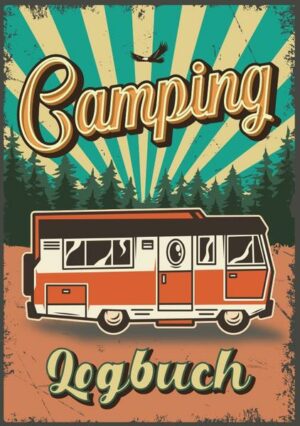 Camping Logbuch: Reisetagebuch mit 129 Seiten zum Ausfüllen und Dokumentieren seiner Reisen im Wohnwagen