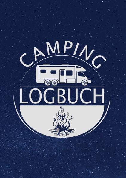 Camping Logbuch: Reisetagebuch mit 129 Seiten zum Ausfüllen und Dokumentieren seiner Reisen im Wohnwagen