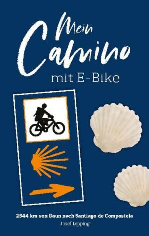 Mein Camino mit E-Bike beschreibt eine erlebnisreiche Reise von Daun in der Eifel bis nach Santiago de Compostela