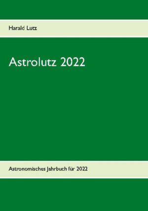 Honighäuschen (Bonn) - Ein Wegweiser für Sternfreunde durch das Jahr 2022 mit Daten zur Sichtbarkeit von Sternen und Planeten sowie der Auflistung aller wichtigen astronomischen Ereignisse im Jahreslauf.