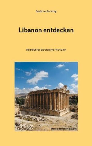 "Libanon entdecken" ist ein Reiseführer für alle