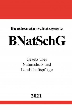 Bundesnaturschutzgesetz (BNatSchG): Gesetz über Naturschutz und Landschaftspflege | Ronny Studier