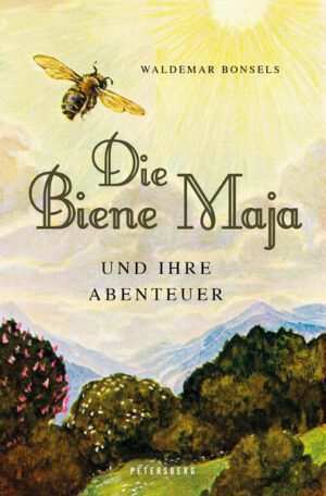 Die Biene Maja und ihre Abenteuer (vollständig, ungekürzt, illustriert) | Waldemar Bonsels