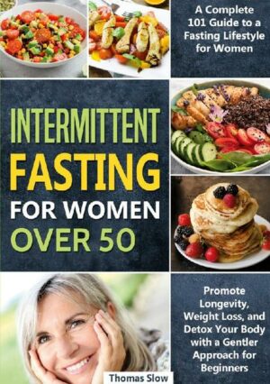Intermittent Fasting for Women Over 50: A Complete 101 Guide to a Fasting Lifestyle for Women | Promote Longevity, Weight Loss, and Detox Your Body with a Gentler Approach for Beginners "Intermittent Fasting for Women Over 50" ist erhältlich im Online-Buchshop Honighäuschen.