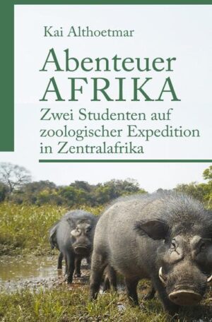Abenteuer Afrika: Zwei Studenten auf zoologischer Expedition in Zentralafrika | Kai Althoetmar