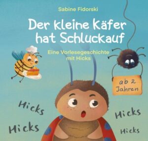 Der kleine Käfer / Der kleine Käfer hat Schluckauf: Eine Vorlesegeschichte mit Hicks | Sabine Fidorski